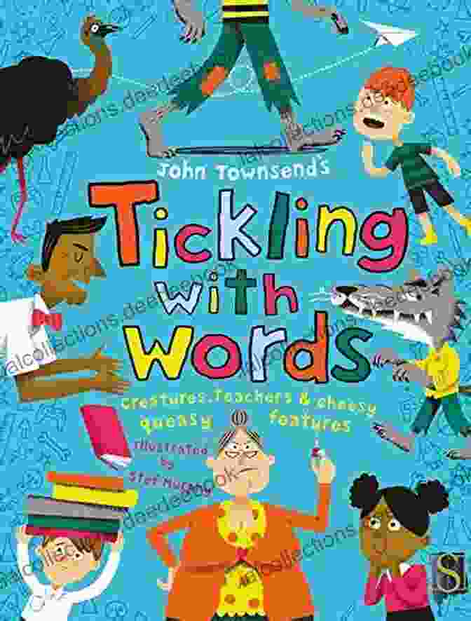 A Montage Of Cheesy And Queasy Features From Tickling With Words, Including Silly Songs, Playful Rhymes, Unexpected Plot Twists, Unusual Characters, And Thought Provoking Questions. Tickling With Words : Creatures Teachers Cheesy Queasy Features