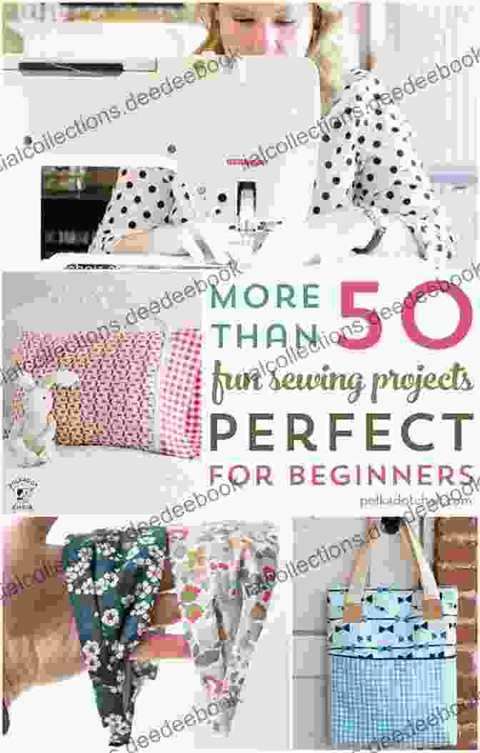 A Variety Of Fun And Interesting Sewing Projects For Beginners The Guide Of Sewing Projects: Fun And Interesting Ideas To Sew For Beginners