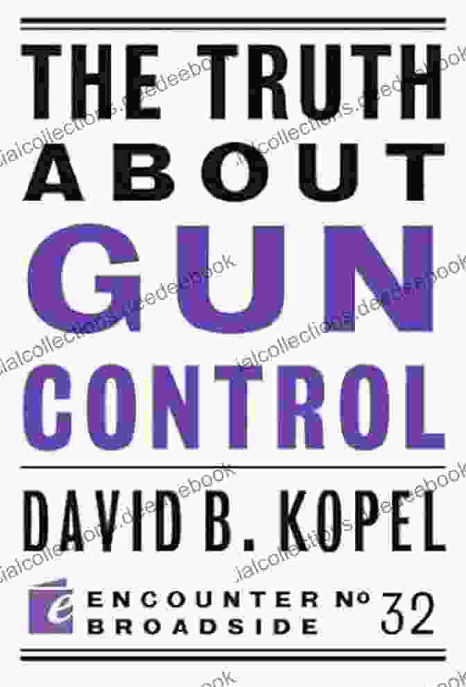 Gun Control: Encounter Broadsides 32 The Truth About Gun Control (Encounter Broadsides 32)