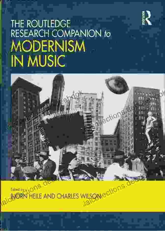 The Routledge Research Companion To Modernism In Music The Routledge Research Companion To Modernism In Music (Routledge Music Companions)