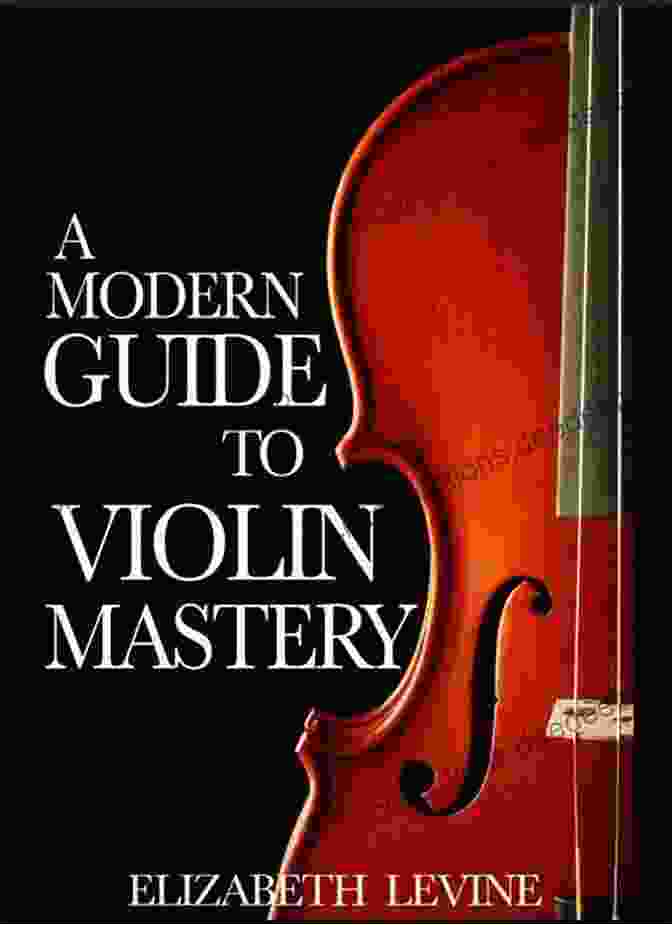 Violin Choice A Modern Guide To Violin Mastery: Unlock Your Potential
