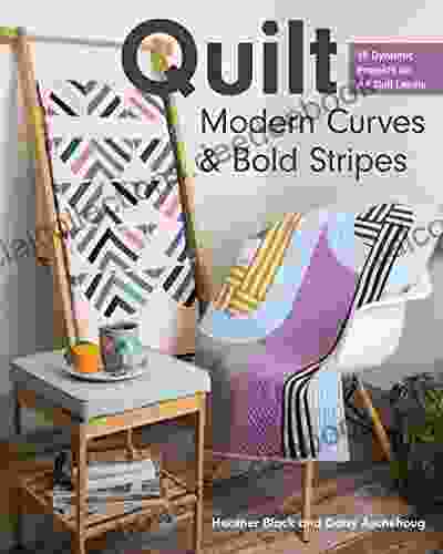Quilt Modern Curves Bold Stripes: 15 Dynamic Projects For All Skill Levels