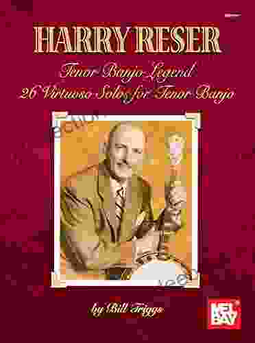 Harry Reser Tenor Banjo Legend: 26 Virtuoso Solos For Tenor Banjo