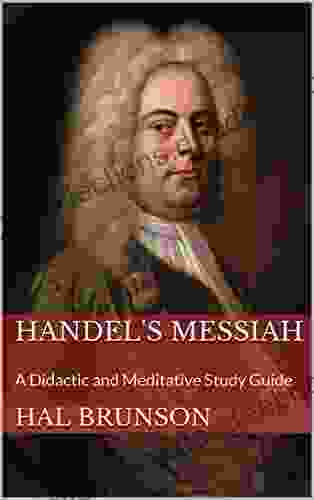 Handel S MESSIAH: A Didactic And Meditative Study Guide