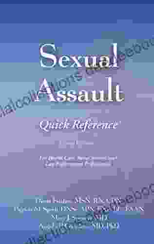Sexual Assault Quick Reference 2e: For Health Care Social Service And Law Enforcement Professionals (For Healthcare Social Service And Law Enforcement Professionals)