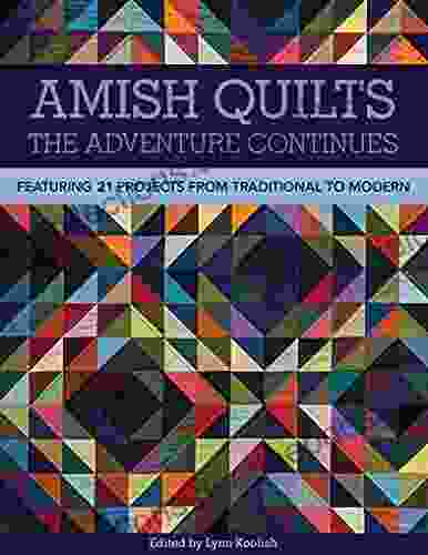 Amish Quilts The Adventure Continues: Featuring 21 Projects From Traditional To Modern