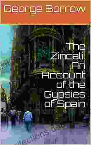 The Zincali: An Account Of The Gypsies Of Spain