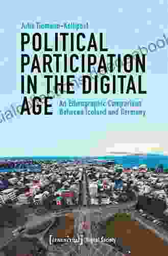 Political Participation In The Digital Age: An Ethnographic Comparison Between Iceland And Germany (Digitale Gesellschaft 25)