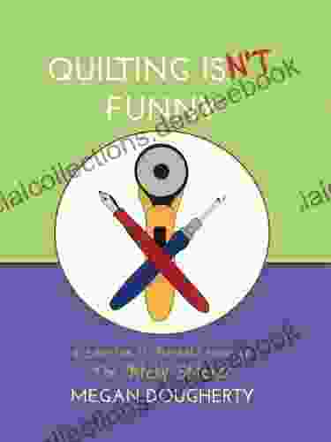 Quilting Isn T Funny: A Collection Of Threadful Humor