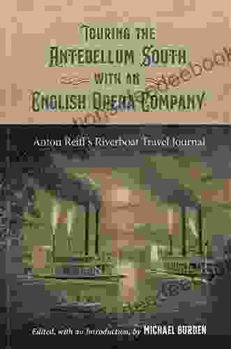 Touring The Antebellum South With An English Opera Company: Anton Reiff S Riverboat Travel Journal