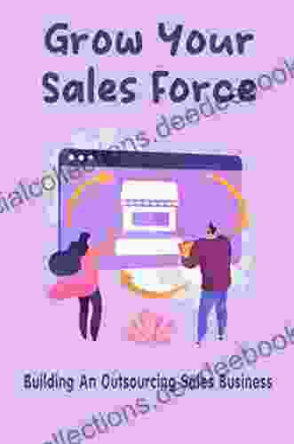 Grow Your Sales Force: Building An Outsourcing Sales Business