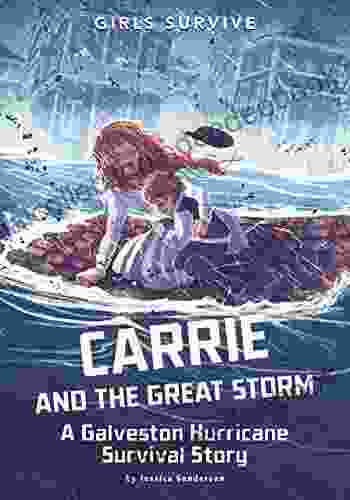 Carrie And The Great Storm: A Galveston Hurricane Survival Story (Girls Survive)