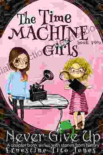 Never Give Up: A Chapter With Stories From History (The Time Machine Girls 2)