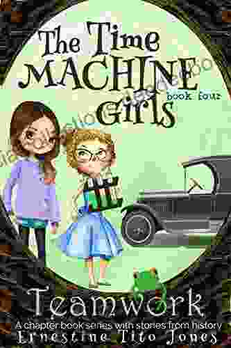 Teamwork: A Chapter With Stories From History (The Time Machine Girls 4)