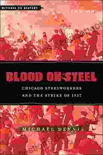 Blood On Steel: Chicago Steelworkers And The Strike Of 1937 (Witness To History)