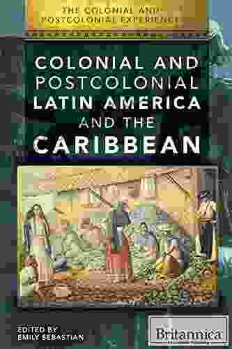 Colonial And Postcolonial Latin America And The Caribbean (Colonial And Postcolonial Experience)