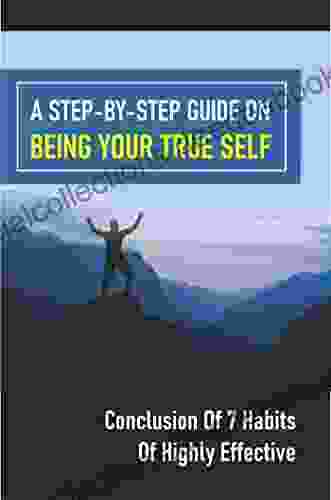 A Step By Step Guide On Being Your True Self: Conclusion Of 7 Habits Of Highly Effective