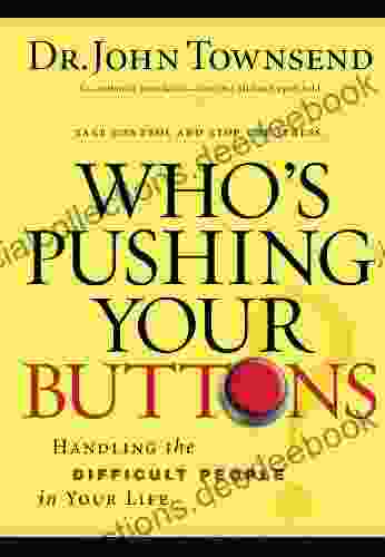 Who S Pushing Your Buttons?: Handling The Difficult People In Your Life