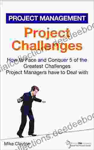 Project Challenges: How To Face And Conquer 5 Of The Greatest Challenges Project Managers Have To Deal With (OnlinePMCourses: Project Management 13)