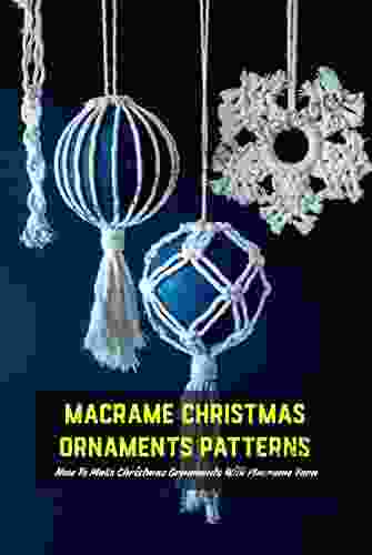 Macrame Christmas Ornaments Patterns: How To Make Christmas Ornaments With Macrame Yarn