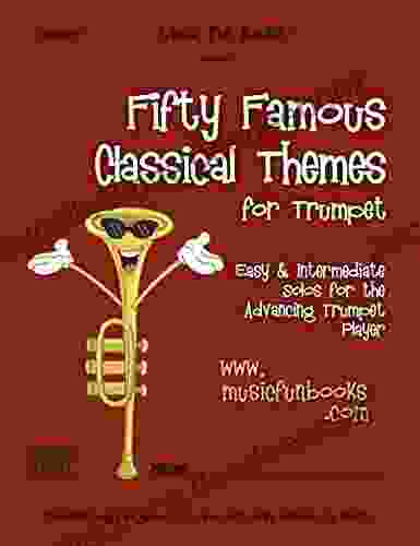 Fifty Famous Classical Themes For Trumpet: Easy And Intermediate Solos For The Advancing Trumpet Player