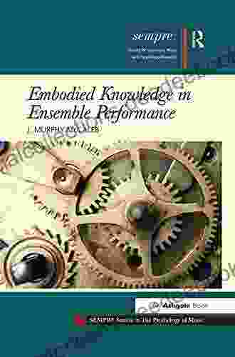 Embodied Knowledge In Ensemble Performance (SEMPRE Studies In The Psychology Of Music)