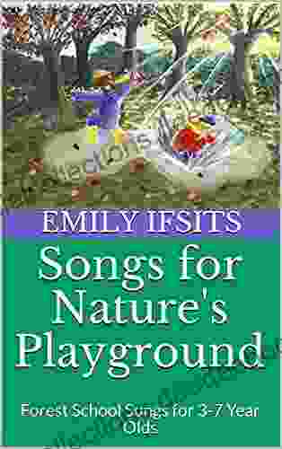 Songs For Nature S Playground: Forest School Songs For 3 7 Year Olds