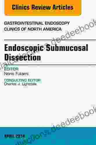 Endoscopic Submucosal Dissection An Issue Of Gastrointestinal Endoscopy Clinics (The Clinics: Internal Medicine 24)