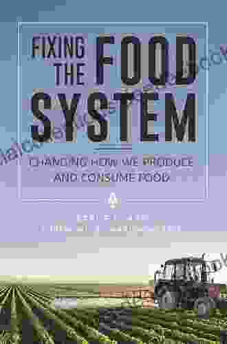Fixing The Food System: Changing How We Produce And Consume Food
