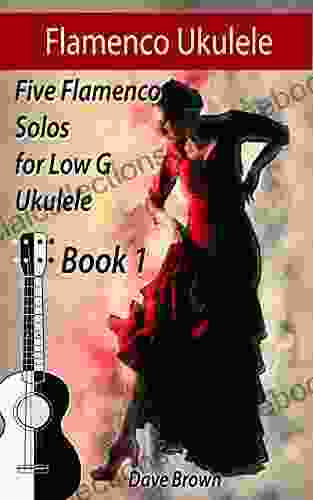 Flamenco Ukulele: 5 Flamenco Solos For Low G Ukulele (Flamenco Ukulele Solos 1)