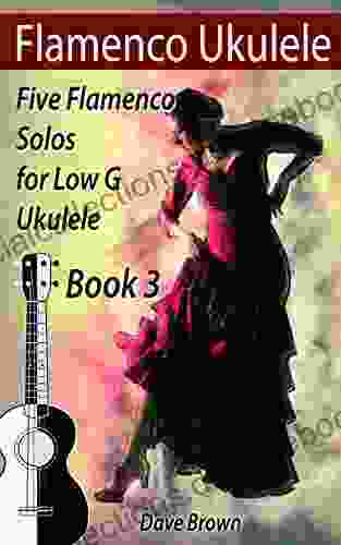 Flamenco Ukulele Solos (book 3): 5 Flamenco Solos For Low G Ukulele