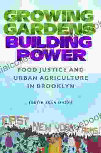 Growing Gardens Building Power: Food Justice And Urban Agriculture In Brooklyn (Nature Society And Culture)