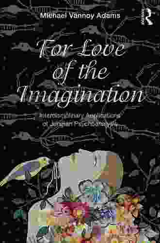 For Love Of The Imagination: Interdisciplinary Applications Of Jungian Psychoanalysis