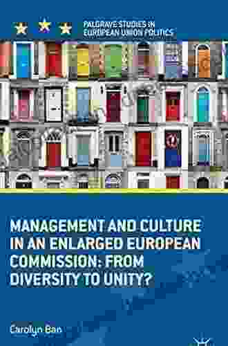 Management And Culture In An Enlarged European Commission: From Diversity To Unity? (Palgrave Studies In European Union Politics)
