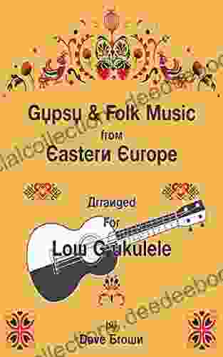 Gypsy And Folk Tunes From Eastern Europe: Arranged For Low G Ukulele