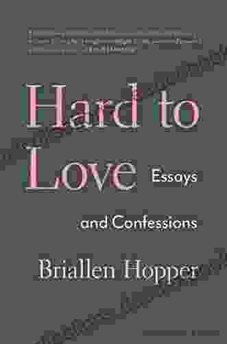 Hard To Love: Essays And Confessions
