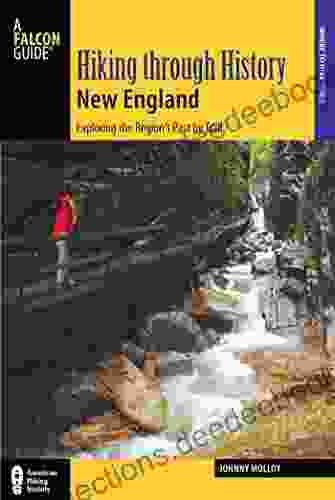 Hiking Through History New England: Exploring The Region S Past By Trail