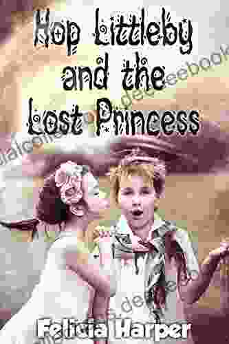 For Kids: Hop Littleby And The Lost Princess (KIDS FANTASY #2) (Kids Children S Kids Stories Kids Fantasy Kids Mystery For Kids Ages 4 6 6 8 9 12)