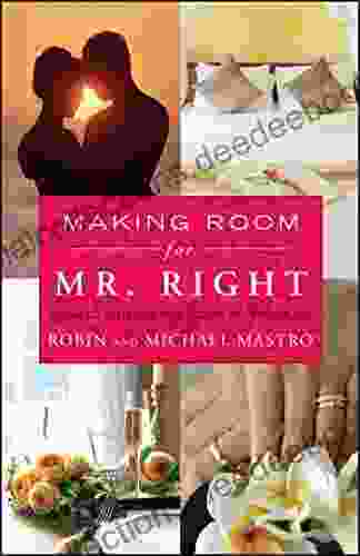 Making Room For Mr Right: How To Attract The Love Of Your Life (Atria Non Fiction Original Hardcover)