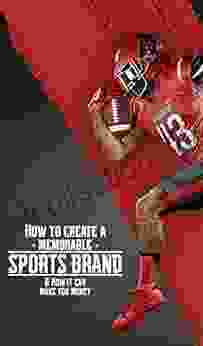 How To Create A Memorable Sports Brand: How It Can Make You Money