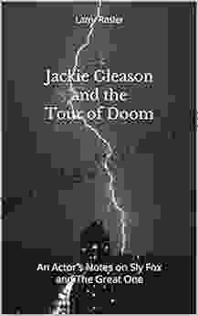 Jackie Gleason And The Tour Of Doom: An Actor S Notes On Sly Fox And The Great One