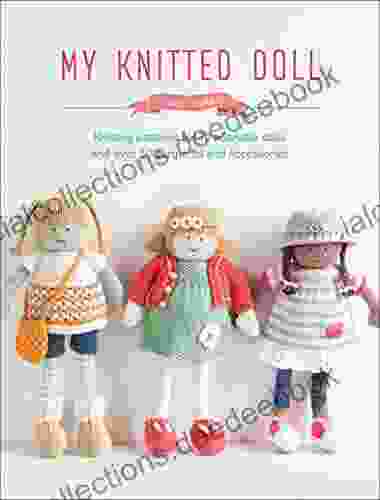 My Knitted Doll: Knitting Patterns For 12 Adorable Dolls And Over 50 Garments And Accessories