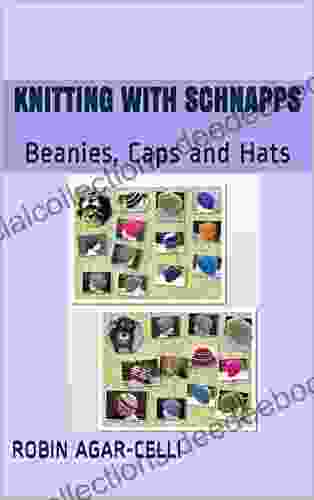 Knitting With Schnapps: Beanies Caps And Hats