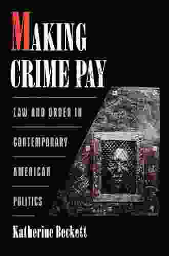 Making Crime Pay: Law And Order In Contemporary American Politics (Studies In Crime And Public Policy)