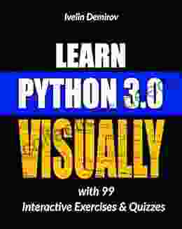 Learn Python 3 0 VISUALLY: With 99 Interactive Exercises And Quizzes (Learn Visually)