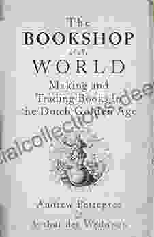 The Bookshop Of The World: Making And Trading In The Dutch Golden Age