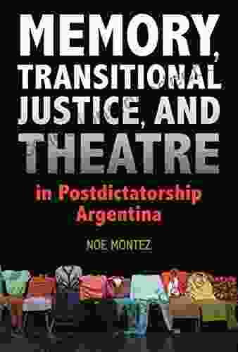 Memory Transitional Justice And Theatre In Postdictatorship Argentina (Theater In The Americas)