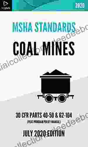 MSHA Standards For Coal Mines JULY 2024 EDITION : Administrative Requirements Training Noise Exposure Safety Health Standards 30 CFR PARTS 40 50 62 104