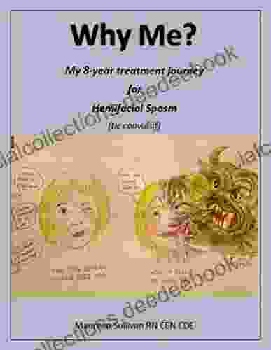 Why Me?: My 8 Year Treatment Journey For Hemifacial Spasm (tic Convulsif)