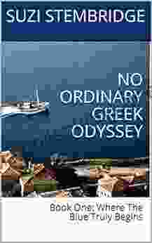 NO ORDINARY GREEK ODYSSEY: One: Where The Blue Truly Begins (THE MEMOIRS: NO ORDINARY GREEK ODYSSEY)